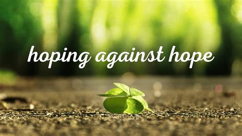 Hoping against hope .